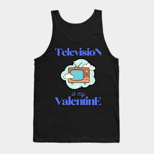 Television is my valentine Tank Top